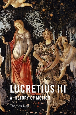 Lucretius III: A History of Motion by Nail, Thomas
