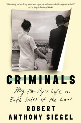 Criminals: My Family's Life on Both Sides of the Law by Siegel, Robert Anthony