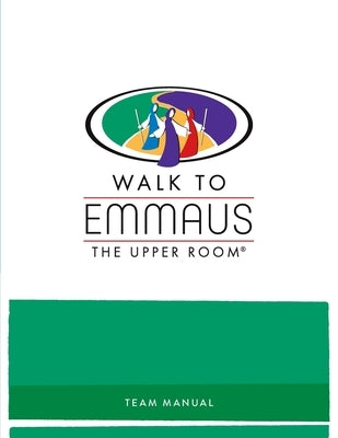 Walk to Emmaus Team Manual by Applicable, Not