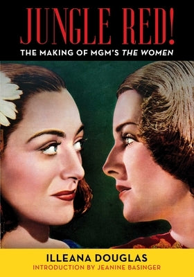 Jungle Red!: The Making of Mgm's the Women by Douglas, Illeana