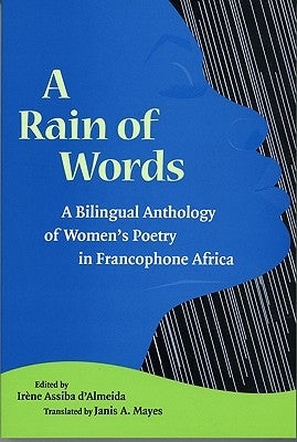 A Rain of Words: A Bilingual Anthology of Women's Poetry in Francophone Africa by D'Almeida, IrÃ¨ne Assiba