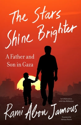 The Stars Shine Brighter: A Father and Son in Gaza by Abou Jamous, Rami