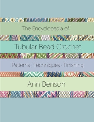 The Encyclopedia of Tubular Bead Crochet by Benson, Ann