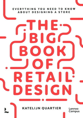 The Big Book of Retail Design: Everything You Need to Know about Designing a Store by Quartier, Katelijn