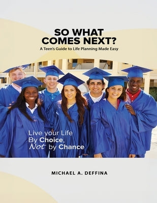 So What Comes Next?: A Teen's Guide to Career and Life Planning by Deffina, Michael Anthony