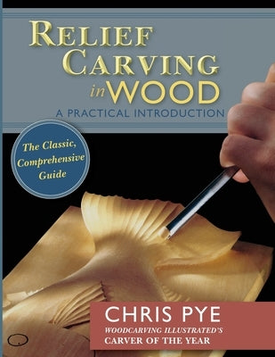 Relief Carving in Wood: A Practical Introduction by Pye, Chris