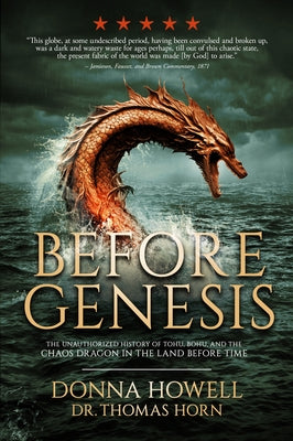 Before Genesis: The Unauthorized History of Tohu, Bohu, and the Chaos Dragon in the Land Before Time by Howell, Donna