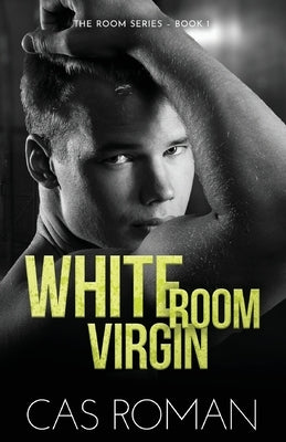 White Room Virgin: An Unexpected First Love and Roommate MM Romance by Roman, Cas