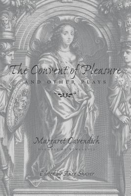 The Convent of Pleasure" and Other Plays by Cavendish, Margaret