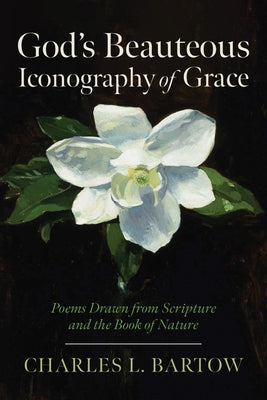 God's Beauteous Iconography of Grace by Bartow, Charles L.