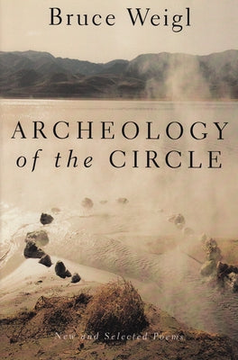 Archeology of the Circle: New and Selected Poems by Weigl, Bruce