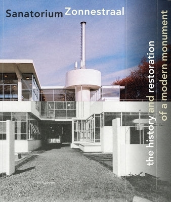 Zonnestraal Sanatorium: The History and Restoration of a Modern Monument by Meurs, Paul