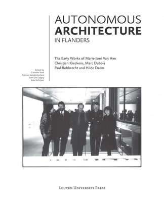 Autonomous Architecture in Flanders: The Early Works of Marie-José Van Hee, Christian Kieckens, Marc Dubois, and Paul Robbrecht & Hilde Daem by Voet, Caroline