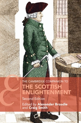 The Cambridge Companion to the Scottish Enlightenment by Broadie, Alexander