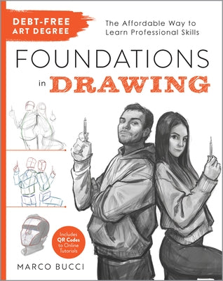 Debt-Free Art Degree: Foundations in Drawing: The Affordable Way to Learn Professional Skills - Includes Qr Codes to Online Tutorials by Bucci, Marco