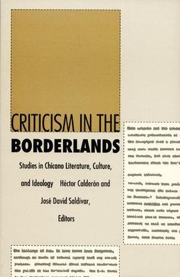 Criticism in the Borderlands: Studies in Chicano Literature, Culture, and Ideology by Calder?n, H?ctor