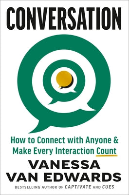 Conversation: How to Connect with Anyone & Make Every Interaction Count by Van Edwards, Vanessa