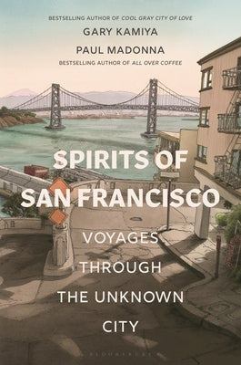 Spirits of San Francisco: Voyages Through the Unknown City by Kamiya, Gary