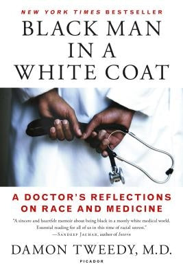 Black Man in a White Coat: A Doctor's Reflections on Race and Medicine by Tweedy, Damon