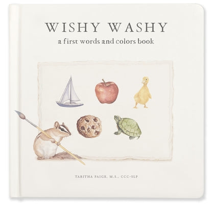 Wishy Washy: A Board Book of First Words and Colors for Growing Minds by Paige, Tabitha