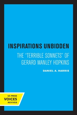 Inspirations Unbidden: The Terrible Sonnets of Gerard Manley Hopkins by Harris, Daniel A.