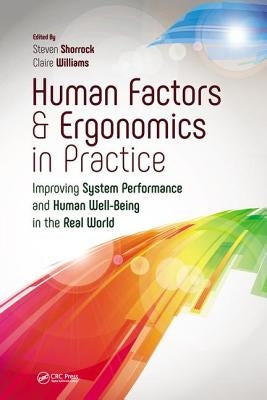 Human Factors and Ergonomics in Practice: Improving System Performance and Human Well-Being in the Real World by Shorrock, Steven