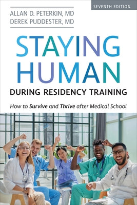 Staying Human During Residency Training: How to Survive and Thrive After Medical School, Seventh Edition by Peterkin MD, Allan D.