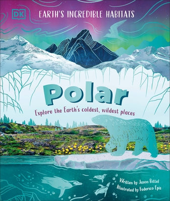 Polar: Explore the Earth's Coldest, Wildest Places by DK