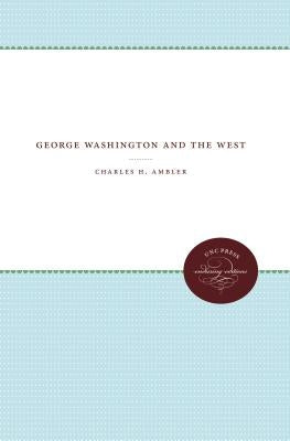 George Washington and the West by Ambler, Charles H.