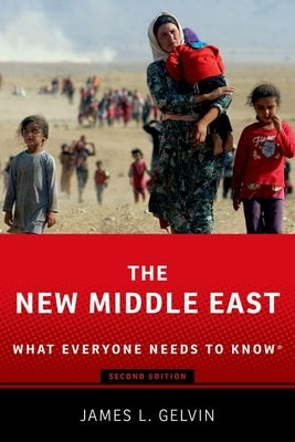 The New Middle East: What Everyone Needs to Know(r) by Gelvin, James L.