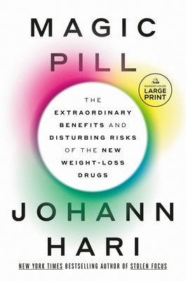 Magic Pill: The Extraordinary Benefits and Disturbing Risks of the New Weight-Loss Drugs by Hari, Johann