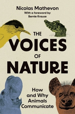 The Voices of Nature: How and Why Animals Communicate by Mathevon, Nicolas