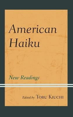 American Haiku: New Readings by Kiuchi, Toru