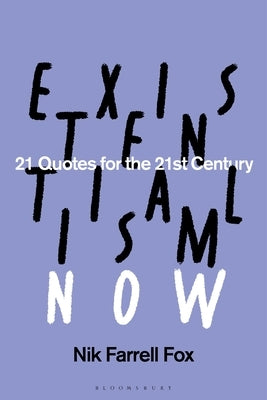 Existentialism Now: 21 Quotes for the 21st Century by Fox, Nik Farrell