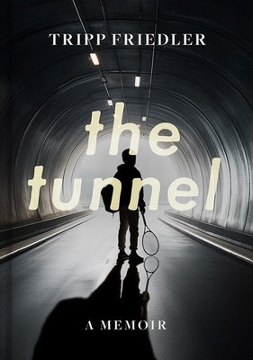 The Tunnel: A Memoir by Friedler, Tripp