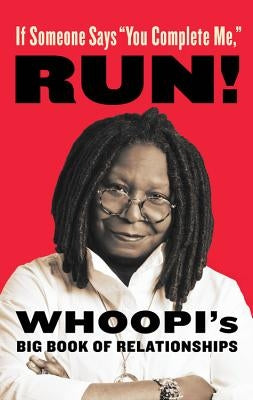 If Someone Says You Complete Me, Run!: Whoopi's Big Book of Relationships by Goldberg, Whoopi