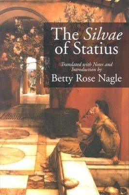 The Silvae of Statius by Nagle, Betty Rose
