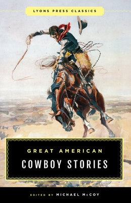 Great American Cowboy Stories: Lyons Press Classics by McCoy, Michael