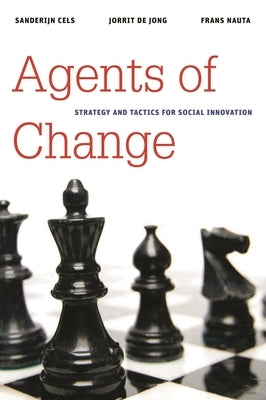 Agents of Change: Strategy and Tactics for Social Innovation by Cels, Sanderijn