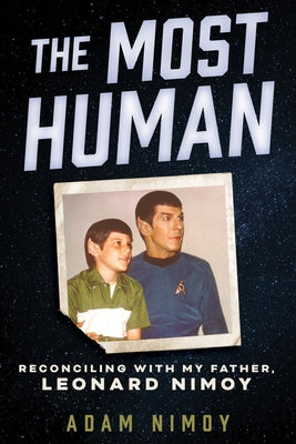 The Most Human: Reconciling with My Father, Leonard Nimoy by Nimoy, Adam