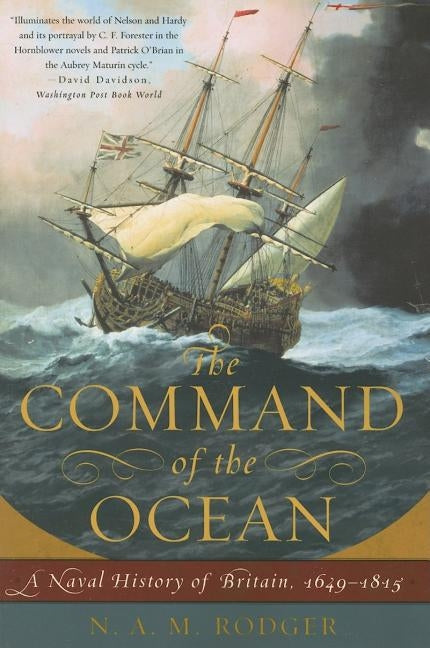The Command of the Ocean: A Naval History of Britain, 1649--1815 by Rodger, N. A. M.