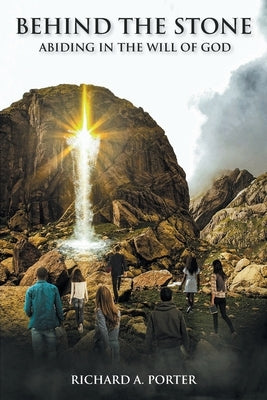 Behind the Stone: Abiding in the Will of God by Porter, Richard A.