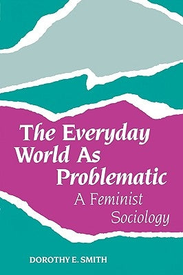 The Everyday World as Problematic: Stories of a Woman's Power by Smith, Dorothy E.