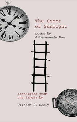 The Scent of Sunlight: poems by Jibanananda Das by Das, Jibanananda