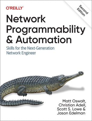 Network Programmability and Automation: Skills for the Next-Generation Network Engineer by Oswalt, Matt