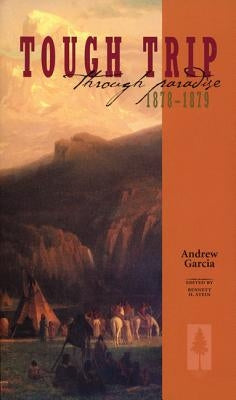 Tough Trip Through Paradise 1878-1879 by Garcia, Andrew