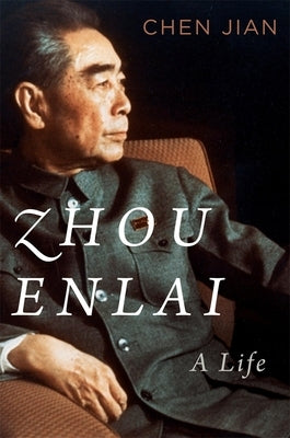 Zhou Enlai: A Life by Chen, Jian