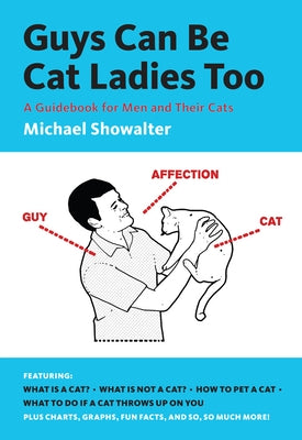 Guys Can Be Cat Ladies Too by Showalter, Michael