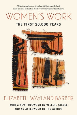 Women's Work: The First 20,000 Years by Barber, Elizabeth Wayland