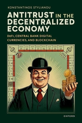 Antitrust in the Decentralized Economy: Defi, Central Bank Digital Currencies, and Blockchain by Stylianou, Konstantinos